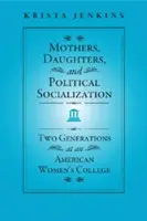 Mame, fiice și socializare politică: Două generații la un colegiu feminin american - Mothers, Daughters, and Political Socialization: Two Generations at an American Women's College