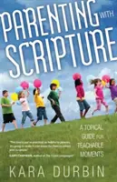 Parenting with Scripture: Un ghid tematic pentru momente de învățare - Parenting with Scripture: A Topical Guide for Teachable Moments