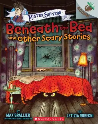 Sub pat și alte povești înfricoșătoare: An Acorn Book (Mister Shivers), 1 - Beneath the Bed and Other Scary Stories: An Acorn Book (Mister Shivers), 1