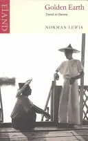 Pământul de aur: Călătorii în Burma - Golden Earth: Travels in Burma