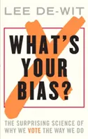 Care este prejudecata ta?: Știința surprinzătoare a motivelor pentru care votăm așa cum o facem - What's Your Bias?: The Surprising Science of Why We Vote the Way We Do