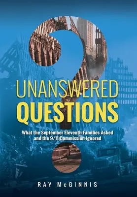 Întrebări fără răspuns: Ce au întrebat familiile de pe 11 septembrie și ce a ignorat Comisia 9/11 - Unanswered Questions: What the September Eleventh Families Asked and the 9/11 Commission Ignored
