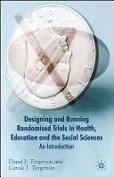 Designing Randomised Trials in Health, Education and the Social Sciences: O introducere - Designing Randomised Trials in Health, Education and the Social Sciences: An Introduction