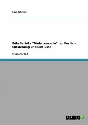 Bla Bartks Concertul pentru vioară op. Posth. - Entstehung und Einflsse - Bla Bartks Viola concerto op. Posth. - Entstehung und Einflsse