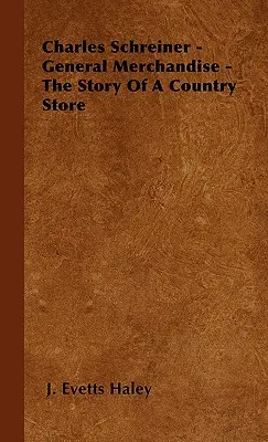 Charles Schreiner - General Merchandise - Povestea unui magazin de țară - Charles Schreiner - General Merchandise - The Story of a Country Store