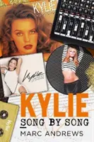 Kylie Song by Song - Poveștile din spatele fiecărui cântec al lui Kylie Minogue, prințesa muzicii pop - Kylie Song by Song - The Stories Behind Every Song by Kylie Minogue, the Princess of Pop