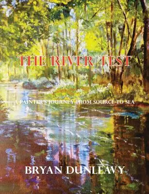 Testul râului: Călătoria unui pictor de la izvor la mare - The River Test: A Painter's Journey from Source to Sea