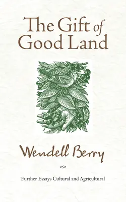 The Gift of Good Land: Alte eseuri culturale și agricole - The Gift of Good Land: Further Essays Cultural and Agricultural