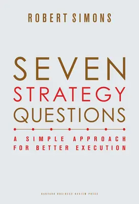 Șapte întrebări strategice: O abordare simplă pentru o execuție mai bună - Seven Strategy Questions: A Simple Approach for Better Execution