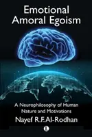 Egoismul emoțional amoral: O neurofilosofie a naturii umane și a motivațiilor - Emotional Amoral Egoism: A Neurophilosophy of Human Nature and Motivations