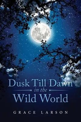 Din amurg până în zori în lumea sălbatică - Dusk Till Dawn In The Wild World