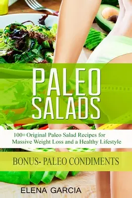 Salate Paleo: 100+ rețete originale de salate Paleo pentru o pierdere masivă în greutate și un stil de viață sănătos - Paleo Salads: 100+ Original Paleo Salad Recipes for Massive Weight Loss and a Healthy Lifestyle