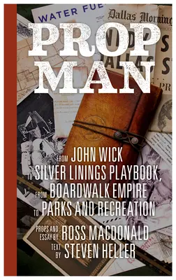Prop Man: De la John Wick la Silver Linings Playbook, de la Boardwalk Empire la Parks and Recreation - Prop Man: From John Wick to Silver Linings Playbook, from Boardwalk Empire to Parks and Recreation