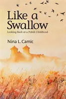Ca o rândunică: Privind înapoi la o copilărie poloneză - Like a Swallow: Looking Back at a Polish Childhood