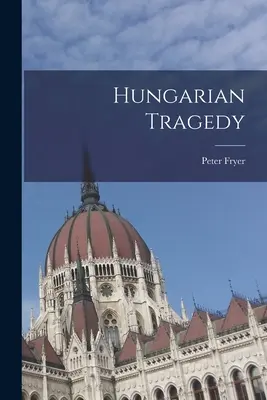Tragedia maghiară - Hungarian Tragedy