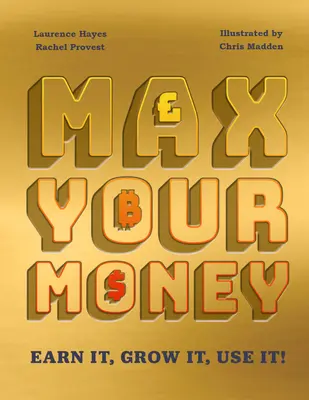Max Your Money: Câștigă-i! Crește-i! Folosește-i! - Max Your Money: Earn It! Grow It! Use It!