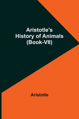 Istoria animalelor lui Aristotel (Cartea a VII-a) - Aristotle's History of Animals (Book-VII)