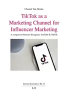 TIKTOK CA UN CANAL DE MARKETING PENTRU INFLUE - TIKTOK AS A MARKETING CHANNEL FOR INFLUE
