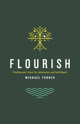 Flourish: Găsirea locului tău pentru integritate și împlinire - Flourish: Finding Your Place For Wholeness And Fulfillment