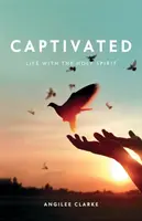 Captivat: Viața cu Duhul Sfânt - Captivated: Life With the Holy Spirit