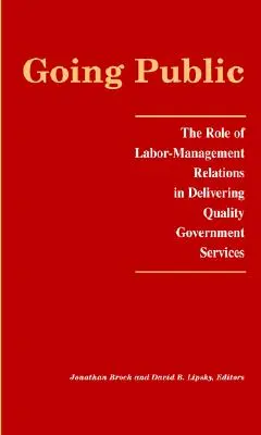 Going Public: Rolul relațiilor de muncă-management în furnizarea de servicii guvernamentale de calitate - Going Public: The Role of Labor-Management Relations in Delivering Quality Government Services