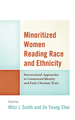 Femei minorizate care citesc rasa și etnia: Abordări intersectoriale ale identității construite și ale textelor creștine timpurii - Minoritized Women Reading Race and Ethnicity: Intersectional Approaches to Constructed Identity and Early Christian Texts