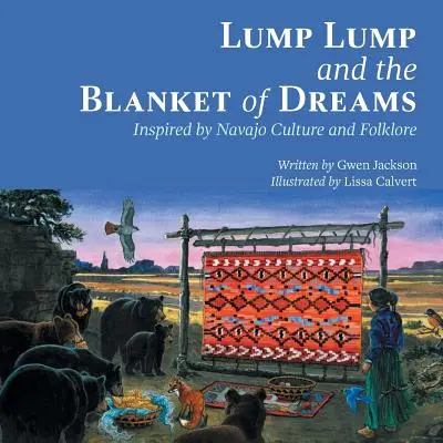 Lump Lump and the Blanket of Dreams: Inspirată de cultura și folclorul Navajo - Lump Lump and the Blanket of Dreams: Inspired by Navajo Culture and Folklore