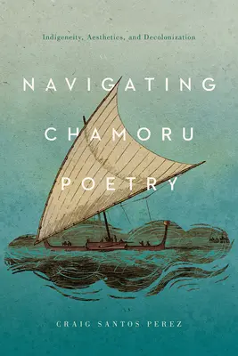 Navigarea în poezia Chamoru: Indigeneitate, estetică și decolonizare - Navigating Chamoru Poetry: Indigeneity, Aesthetics, and Decolonization
