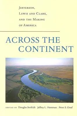 De cealaltă parte a continentului: Jefferson, Lewis și Clark și crearea Americii - Across the Continent: Jefferson, Lewis and Clark, and the Making of America