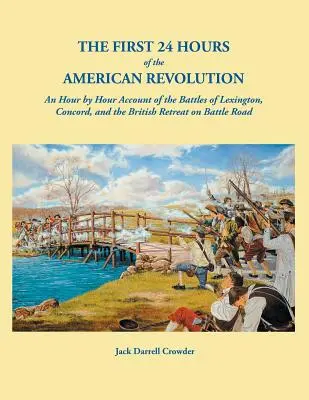 Primele 24 de ore ale Revoluției Americane: O relatare oră cu oră a bătăliilor de la Lexington, Concord și retragerea britanicilor pe Battle Road - The First 24 Hours of the American Revolution: An Hour by Hour Account of the Battles of Lexington, Concord, and the British Retreat on Battle Road