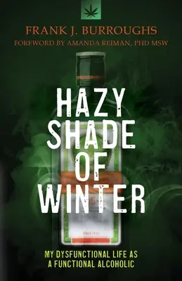 Hazy Shade of Winter: Viața mea disfuncțională ca alcoolic funcțional (My Dysfunctional Life as a Functional Alcoholic) - Hazy Shade of Winter: My Dysfunctional Life as a Functional Alcoholic
