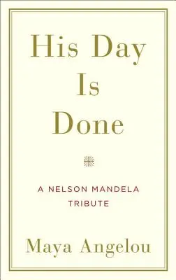Ziua lui s-a încheiat: Un omagiu adus lui Nelson Mandela - His Day Is Done: A Nelson Mandela Tribute