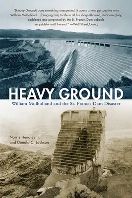 Pământ greu: William Mulholland și dezastrul barajului St. Francis - Heavy Ground: William Mulholland and the St. Francis Dam Disaster