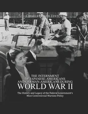Internarea japonezilor-americani și a germanilor-americani în timpul celui de-al Doilea Război Mondial: Istoria și moștenirea celui mai controversat război al guvernului federal: The History and Legacy of the Federal Government's Most Controversial W - The Internment of Japanese-Americans and German-Americans during World War II: The History and Legacy of the Federal Government's Most Controversial W