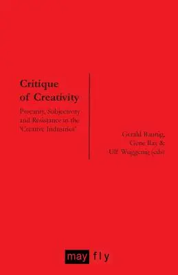 Critica creativității: Precaritate, subiectivitate și rezistență în „industriile creative - Critique of Creativity: Precarity, Subjectivity and Resistance in the 'Creative Industries'