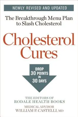 Cholesterol Cures: Cu planul de meniu revoluționar pentru reducerea colesterolului cu 30 de puncte în 30 de zile - Cholesterol Cures: Featuring the Breakthrough Menu Plan to Slash Cholesterol by 30 Points in 30 Days