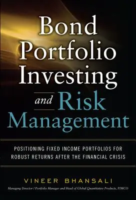 Investiții în portofolii de obligațiuni și gestionarea riscurilor: Poziționarea portofoliilor cu venit fix pentru randamente robuste după criza financiară - Bond Portfolio Investing and Risk Management: Positioning Fixed Income Portfolios for Robust Returns After the Financial Crisis