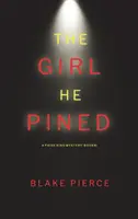 The Girl He Pined (O Paige King FBI Suspense Thriller-Cartea 1) - The Girl He Pined (A Paige King FBI Suspense Thriller-Book 1)