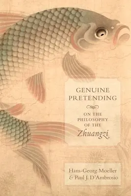 Pretenția autentică: Despre filosofia lui Zhuangzi - Genuine Pretending: On the Philosophy of the Zhuangzi