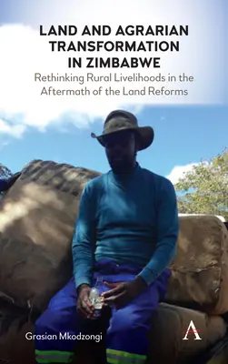 Transformarea funciară și agrară în Zimbabwe: Regândirea mijloacelor de subzistență rurale în urma reformelor agrare - Land and Agrarian Transformation in Zimbabwe: Rethinking Rural Livelihoods in the Aftermath of the Land Reforms