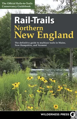 Rail-Trails Northern New England: Ghidul definitoriu al traseelor multifuncționale din Maine, New Hampshire și Vermont - Rail-Trails Northern New England: The Definitive Guide to Multiuse Trails in Maine, New Hampshire, and Vermont