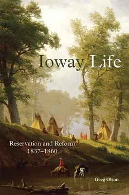 Ioway Life, 275: Rezervare și reformă, 1837-1860 - Ioway Life, 275: Reservation and Reform, 1837-1860