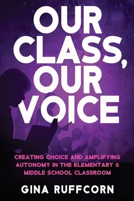 Clasa noastră, vocea noastră: Crearea alegerii și amplificarea autonomiei în clasele de școală primară și gimnazială - Our Class, Our Voice: Creating Choice and Amplifying Autonomy in the Elementary & Middle School Classroom