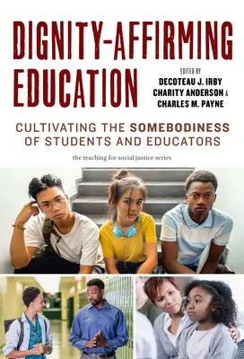 Educația pentru afirmarea demnității: Cultivarea Somebodiness a elevilor și educatorilor - Dignity-Affirming Education: Cultivating the Somebodiness of Students and Educators