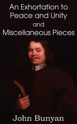 Exortație la pace și unitate și piese diverse de John Bunyan - John Bunyan's an Exhortation to Peace and Unity and Miscellaneous Pieces