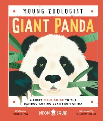 Panda uriaș (Tânărul zoolog): Un prim ghid de teren pentru ursul iubitor de bambus din China - Giant Panda (Young Zoologist): A First Field Guide to the Bamboo-Loving Bear from China