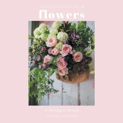 Hrănește-ți sufletul cu flori: O terapie în floare - Feed Your Soul with Flowers: A Therapy in Bloom