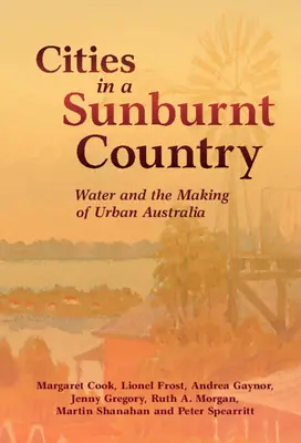 Orașe într-o țară arsă de soare: Apa și crearea Australiei urbane - Cities in a Sunburnt Country: Water and the Making of Urban Australia