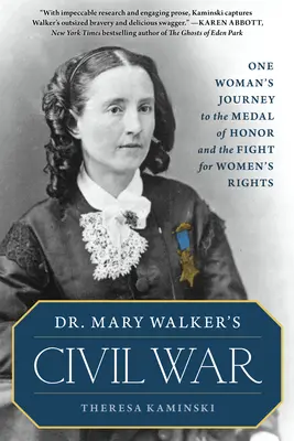 Dr. Mary Walker's Civil War: One Woman's Journey to the Medal of Honor and the Fight for Women's Rights