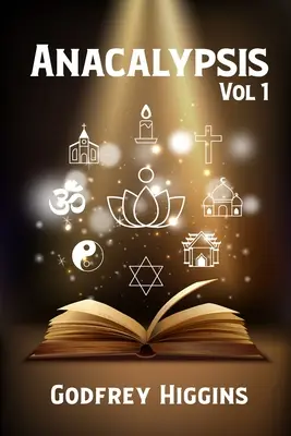 Anacalypsis, Vol. 1: O încercare de a îndepărta vălul Isisului Saitic, sau o investigație asupra originii limbilor, națiunilor și religiilor - Anacalypsis, Vol. 1: An Attempt to Draw Aside the Veil of the Saitic Isis, or an Inquiry Into the Origin of Languages, Nations, and Religio
